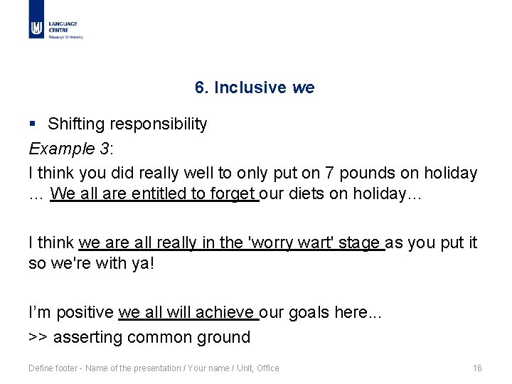 6. Inclusive we § Shifting responsibility Example 3: I think you did really well