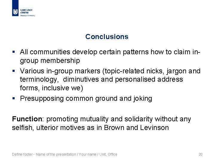 Conclusions § All communities develop certain patterns how to claim ingroup membership § Various