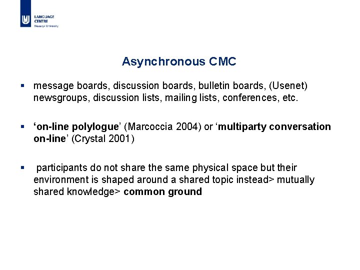 Asynchronous CMC § message boards, discussion boards, bulletin boards, (Usenet) newsgroups, discussion lists, mailing