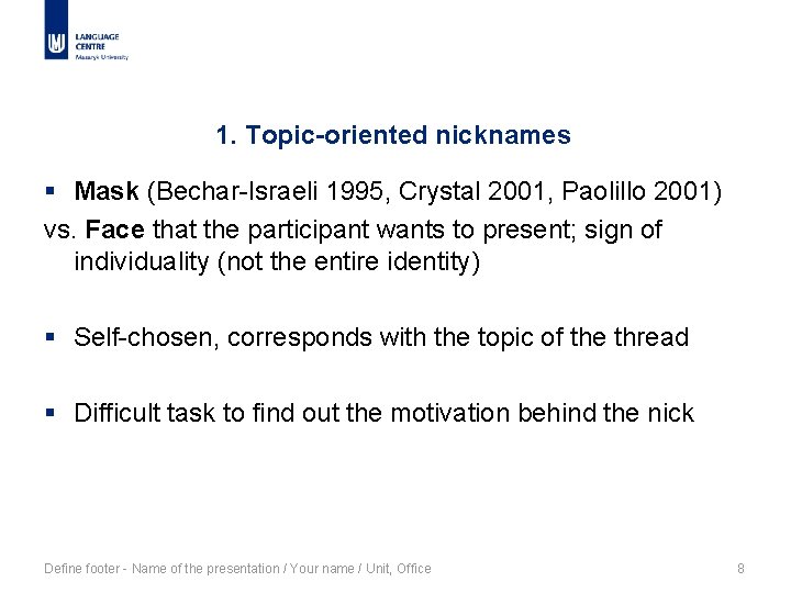 1. Topic-oriented nicknames § Mask (Bechar-Israeli 1995, Crystal 2001, Paolillo 2001) vs. Face that