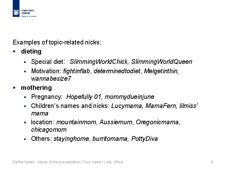 Examples of topic-related nicks: § dieting Special diet: Slimming. World. Chick, Slimming. World. Queen