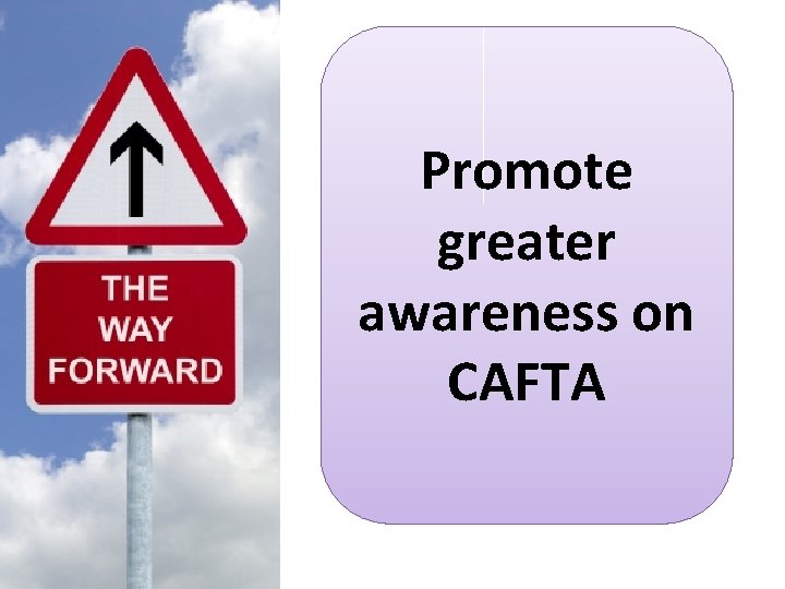 Promote greater awareness on CAFTA 