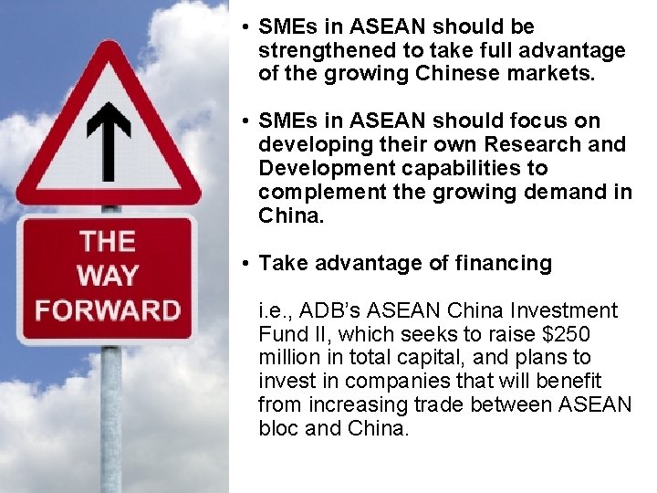  • SMEs in ASEAN should be strengthened to take full advantage of the