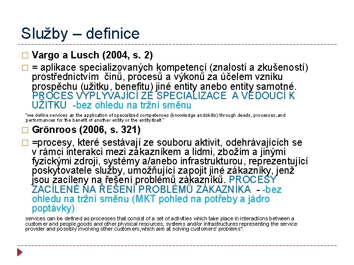 Služby – definice Vargo a Lusch (2004, s. 2) � = aplikace specializovaných kompetencí