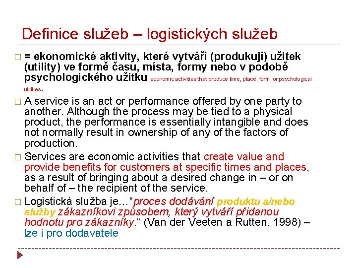 Definice služeb – logistických služeb �= ekonomické aktivity, které vytváří (produkují) užitek (utility) ve