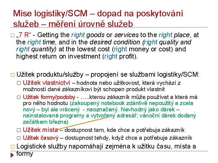Mise logistiky/SCM – dopad na poskytování služeb – měření úrovně služeb � „ 7