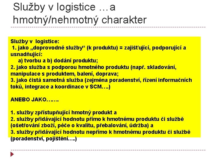 Služby v logistice …a hmotný/nehmotný charakter Služby v logistice: 1. jako „doprovodné služby“ (k