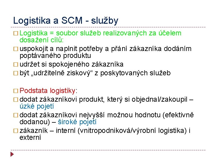 Logistika a SCM - služby � Logistika = soubor služeb realizovaných za účelem dosažení