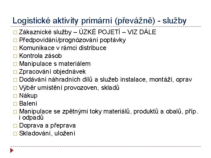 Logistické aktivity primární (převážně) - služby � Zákaznické služby – ÚZKÉ POJETÍ – VIZ