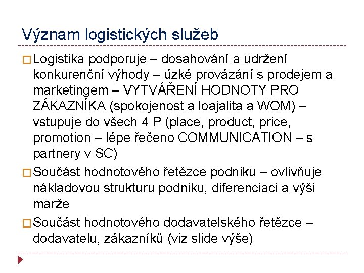 Význam logistických služeb � Logistika podporuje – dosahování a udržení konkurenční výhody – úzké