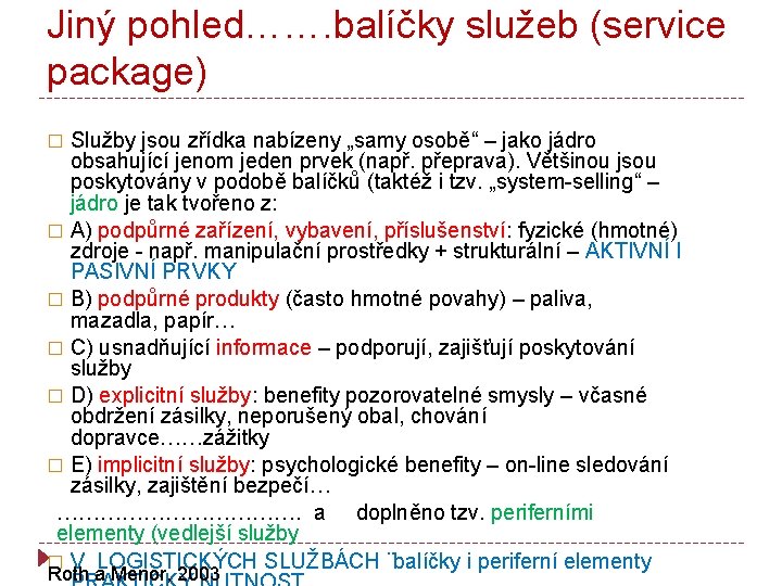 Jiný pohled……. balíčky služeb (service package) Služby jsou zřídka nabízeny „samy osobě“ – jako