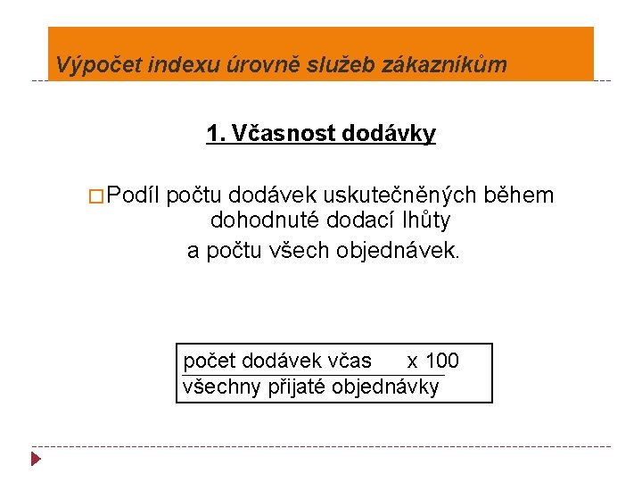 Výpočet indexu úrovně služeb zákazníkům 1. Včasnost dodávky � Podíl počtu dodávek uskutečněných během