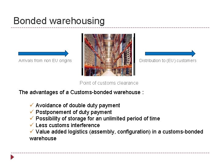 Bonded warehousing Arrivals from non EU origins Distribution to (EU) customers Point of customs