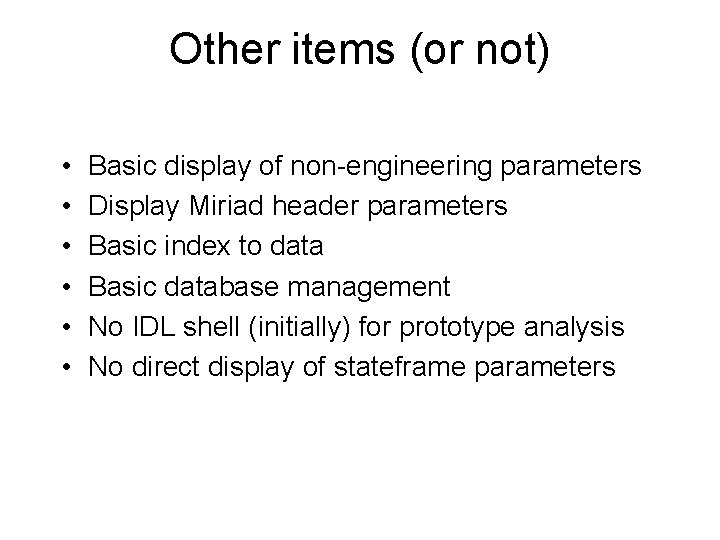 Other items (or not) • • • Basic display of non-engineering parameters Display Miriad