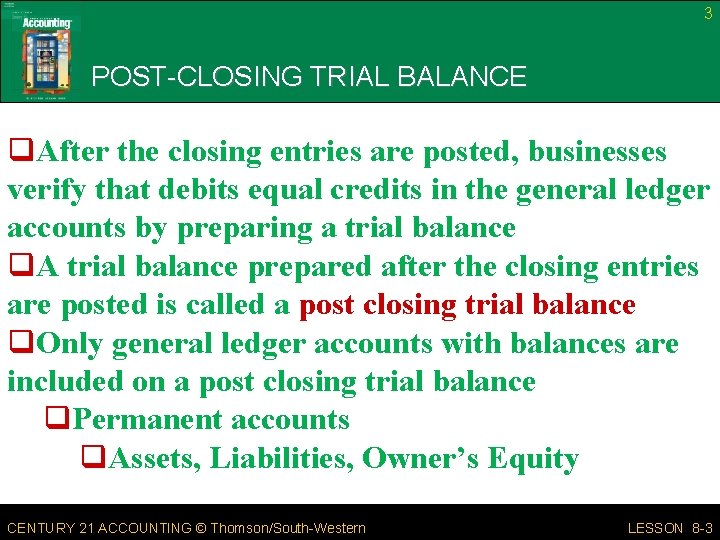 3 POST-CLOSING TRIAL BALANCE q. After the closing entries are posted, businesses verify that