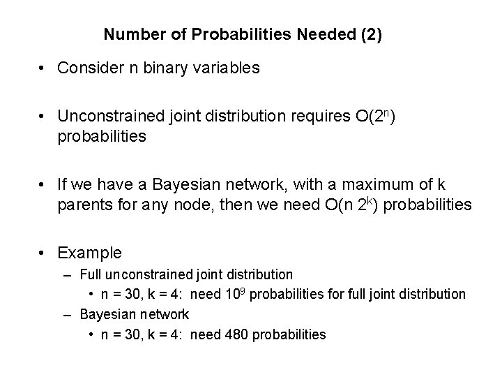 Number of Probabilities Needed (2) • Consider n binary variables • Unconstrained joint distribution