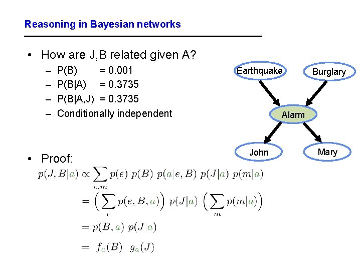 Reasoning in Bayesian networks • How are J, B related given A? – –