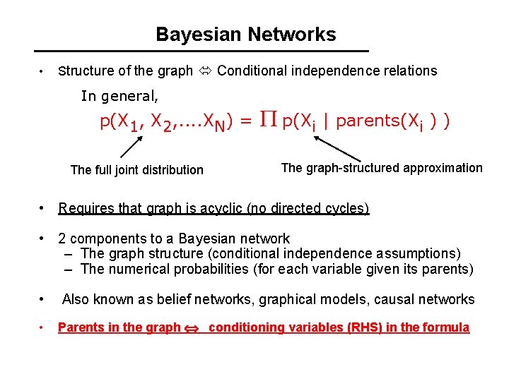 Bayesian Networks • Structure of the graph Conditional independence relations In general, p(X 1,