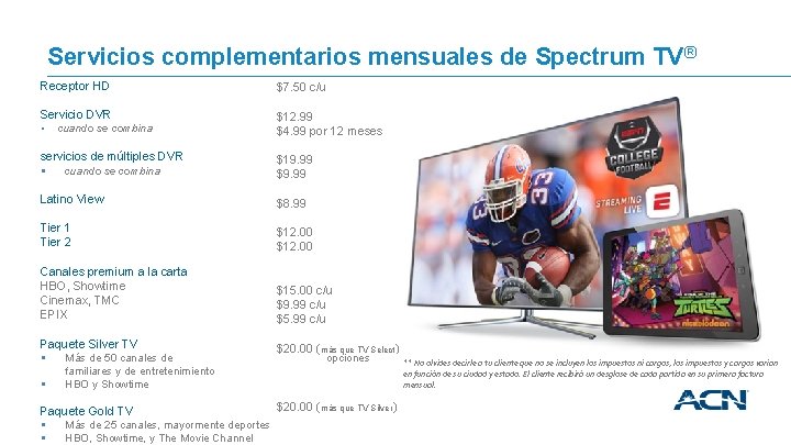 Servicios complementarios mensuales de Spectrum TV® Receptor HD $7. 50 c/u Servicio DVR $12.
