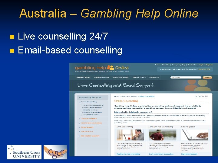 Australia – Gambling Help Online n n Live counselling 24/7 Email-based counselling Centre for