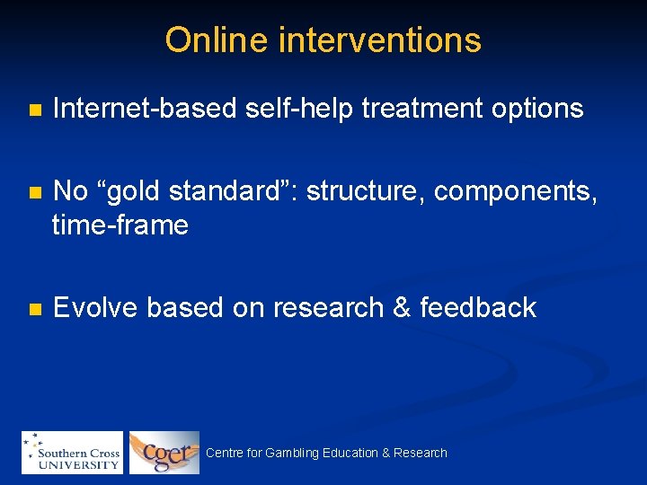 Online interventions n Internet-based self-help treatment options n No “gold standard”: structure, components, time-frame