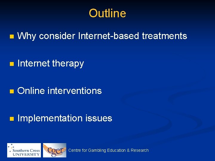 Outline n Why consider Internet-based treatments n Internet therapy n Online interventions n Implementation