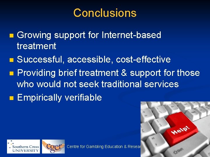 Conclusions n n Growing support for Internet-based treatment Successful, accessible, cost-effective Providing brief treatment