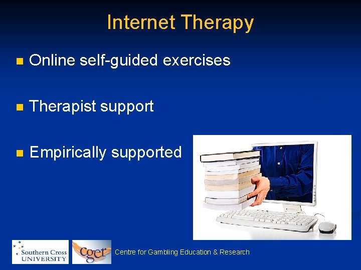 Internet Therapy n Online self-guided exercises n Therapist support n Empirically supported Centre for