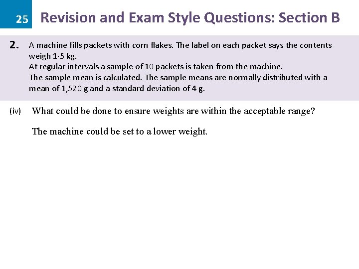 25 2. (iv) Revision and Exam Style Questions: Section B A machine fills packets