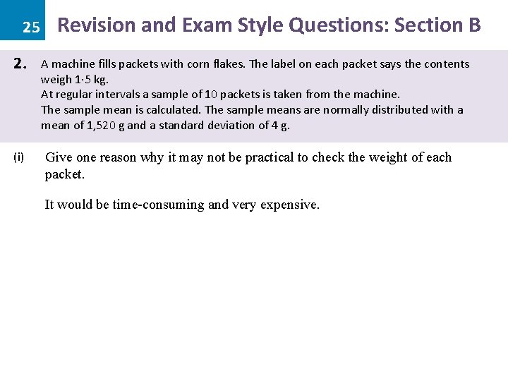 25 2. (i) Revision and Exam Style Questions: Section B A machine fills packets