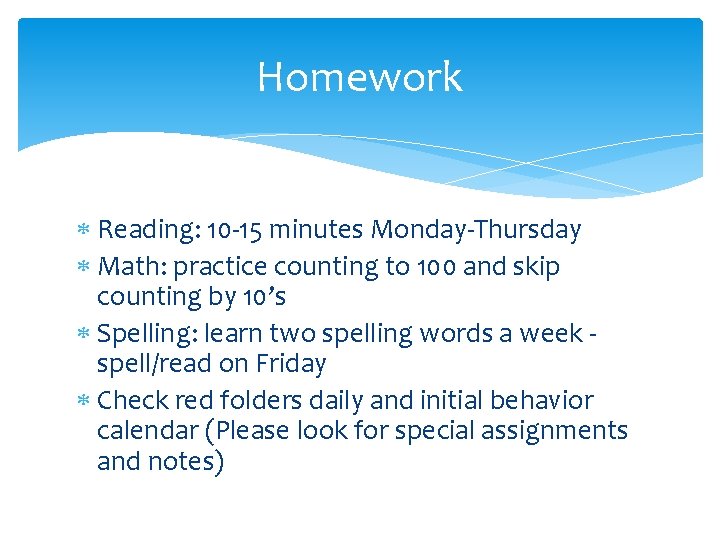 Homework Reading: 10 -15 minutes Monday-Thursday Math: practice counting to 100 and skip counting