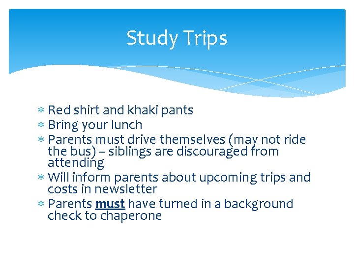 Study Trips Red shirt and khaki pants Bring your lunch Parents must drive themselves