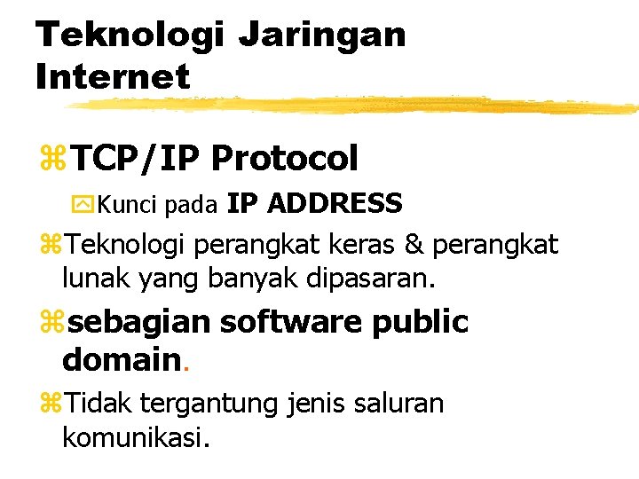 Teknologi Jaringan Internet z. TCP/IP Protocol y. Kunci pada IP ADDRESS z. Teknologi perangkat