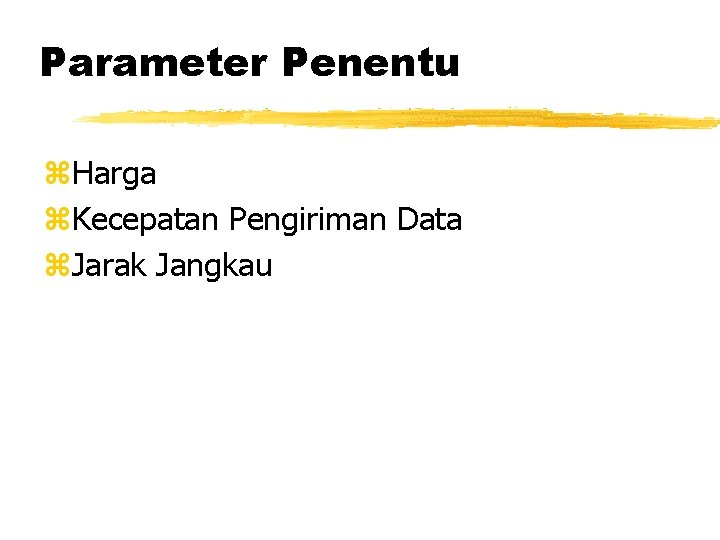 Parameter Penentu z. Harga z. Kecepatan Pengiriman Data z. Jarak Jangkau 