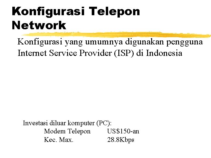 Konfigurasi Telepon Network Konfigurasi yang umumnya digunakan pengguna Internet Service Provider (ISP) di Indonesia