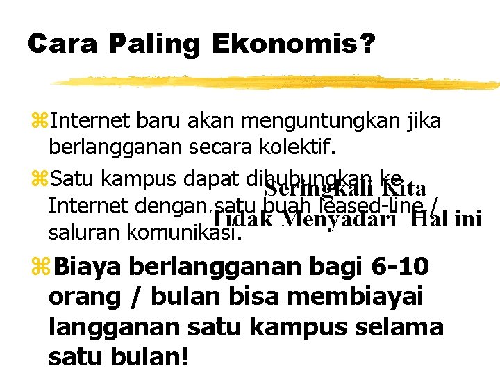 Cara Paling Ekonomis? z. Internet baru akan menguntungkan jika berlangganan secara kolektif. z. Satu