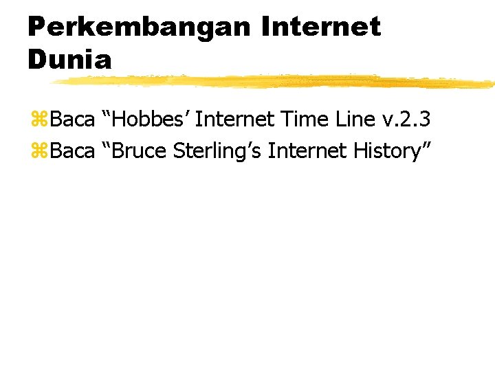 Perkembangan Internet Dunia z. Baca “Hobbes’ Internet Time Line v. 2. 3 z. Baca