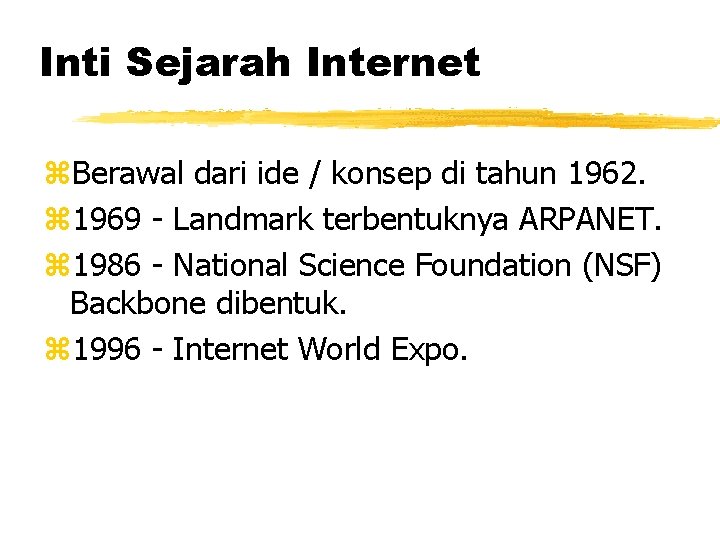 Inti Sejarah Internet z. Berawal dari ide / konsep di tahun 1962. z 1969