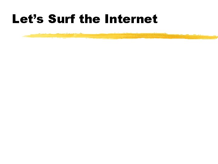 Let’s Surf the Internet 