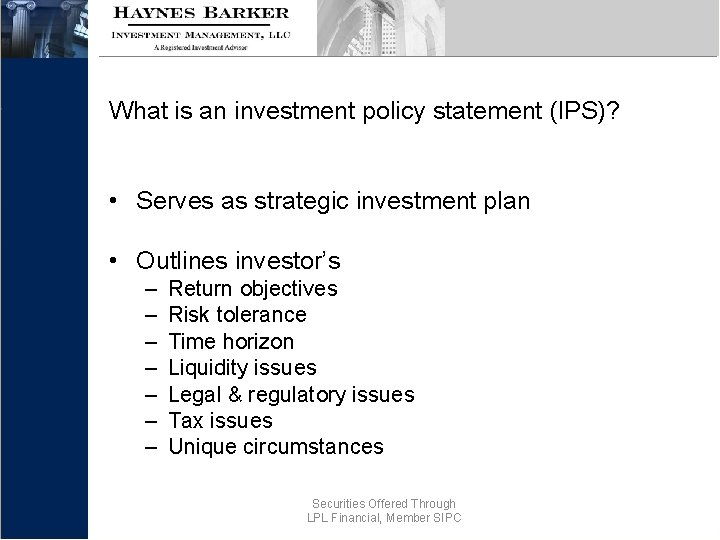 What is an investment policy statement (IPS)? • Serves as strategic investment plan •