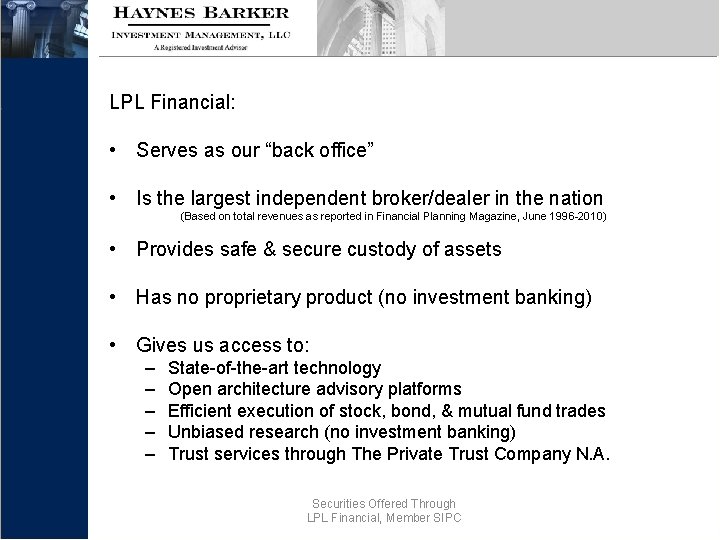 LPL Financial: • Serves as our “back office” • Is the largest independent broker/dealer