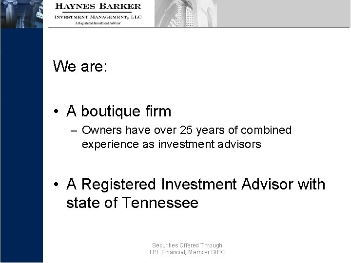 We are: • A boutique firm – Owners have over 25 years of combined