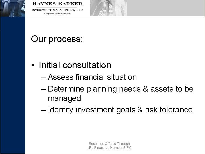 Our process: • Initial consultation – Assess financial situation – Determine planning needs &