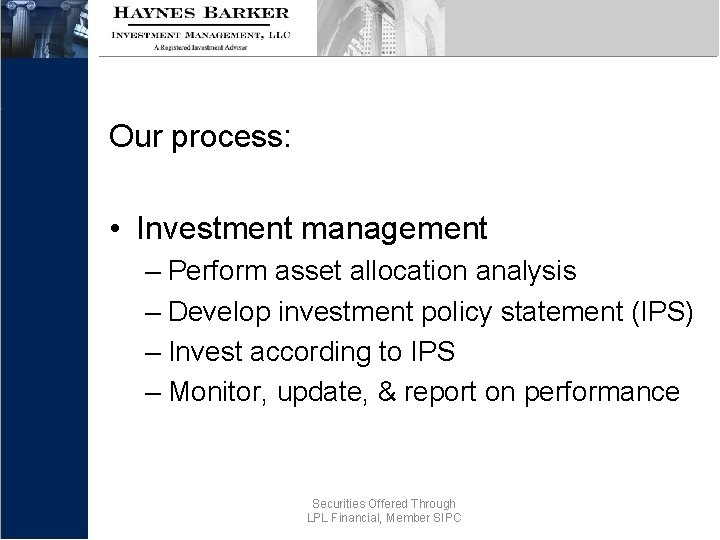 Our process: • Investment management – Perform asset allocation analysis – Develop investment policy