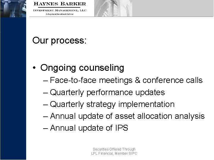Our process: • Ongoing counseling – Face-to-face meetings & conference calls – Quarterly performance