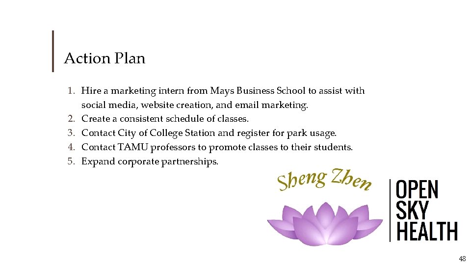 Action Plan 1. Hire a marketing intern from Mays Business School to assist with