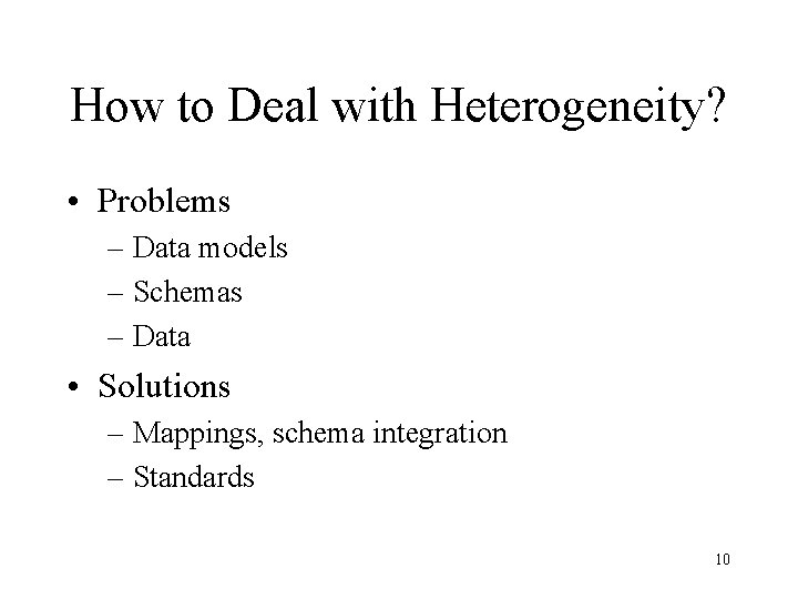 How to Deal with Heterogeneity? • Problems – Data models – Schemas – Data