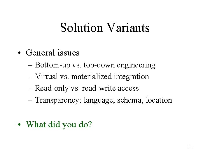 Solution Variants • General issues – Bottom-up vs. top-down engineering – Virtual vs. materialized
