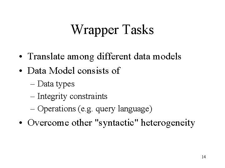 Wrapper Tasks • Translate among different data models • Data Model consists of –