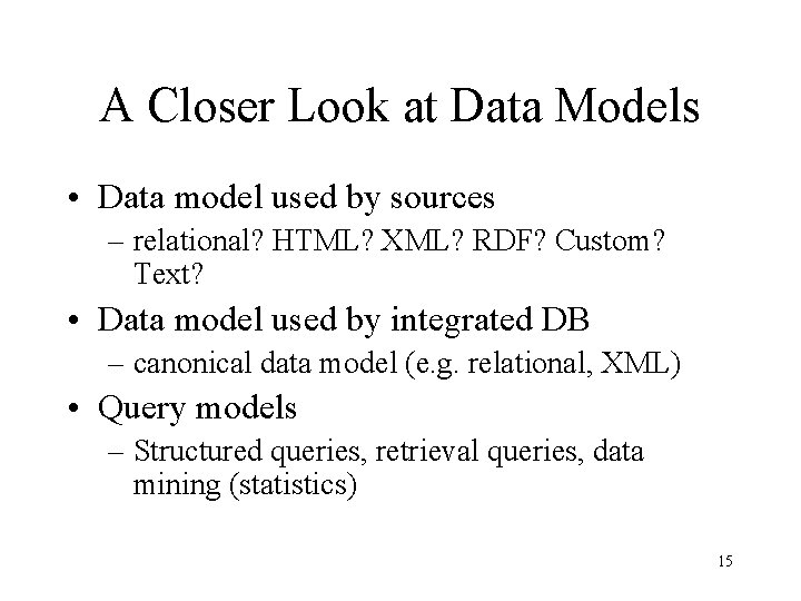 A Closer Look at Data Models • Data model used by sources – relational?